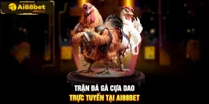 Trận đá gà cựa dao trực tuyến tại AI88BET