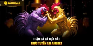 Trận đá gà trực tuyến tại AI88BET