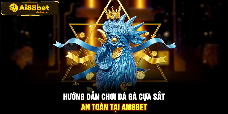 Hướng Dẫn Đặt Cược Đá Gà Cựa Sắt Trên AI88BET Chi Tiết 3 123