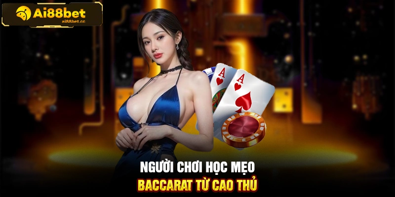 Người chơi học mẹo đánh Baccarat từ cao thủ
