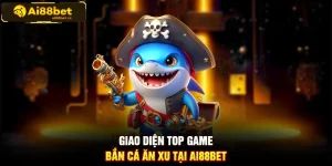 Giao diện top game bắn ăn xu tại AI88BET