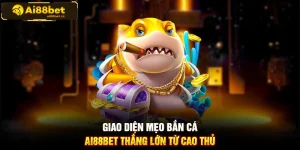 Giao diện mẹo bắn cá AI88BET thắng lớn từ cao thủ