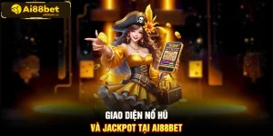 Giao diện nổ hũ và jackpot tại AI88BET