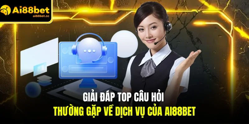 giai dap top cau hoi thuong gap ve dich vu cua ai88bet