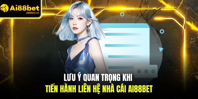 Liên Hệ AI88BET - Hình Thức Trao Đổi Phổ Biến Nhất 2026 3 luu y quan trong khi tien hanh lien he nha cai ai88bet