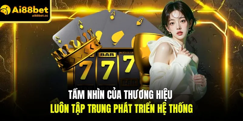 tam nhin cua thuong hieu luon tap trung phat trien he thong