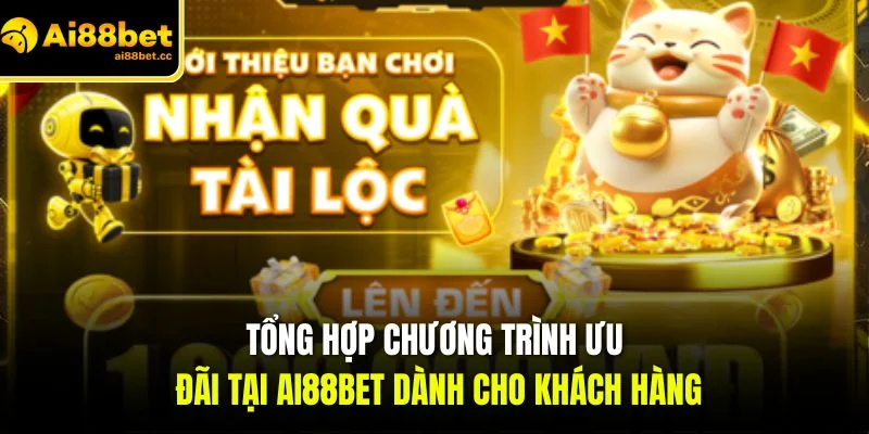 tong hop chuong trinh uu dai tai ai88bet danh cho khach hang 1