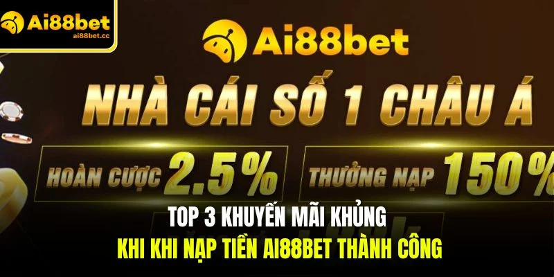 Nạp Tiền AI88BET Chi Tiết Cho Người Mới Chuẩn Xác 3 top 3 khuyen mai khung khi khi nap tien ai88bet thanh cong