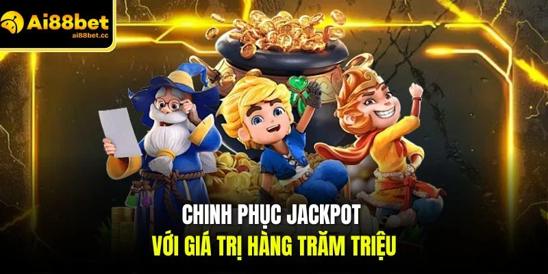 chinh phuc jackpot voi gia tri hang tram trieu